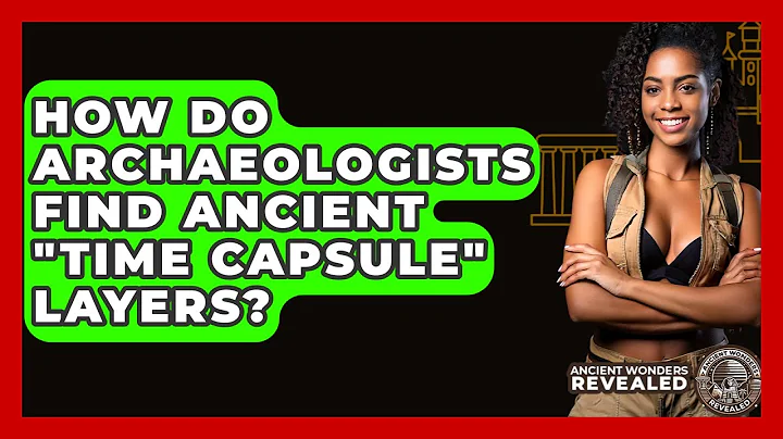 How Do Archaeologists Find Ancient "time Capsule" Layers? - Ancient Wonders Revealed