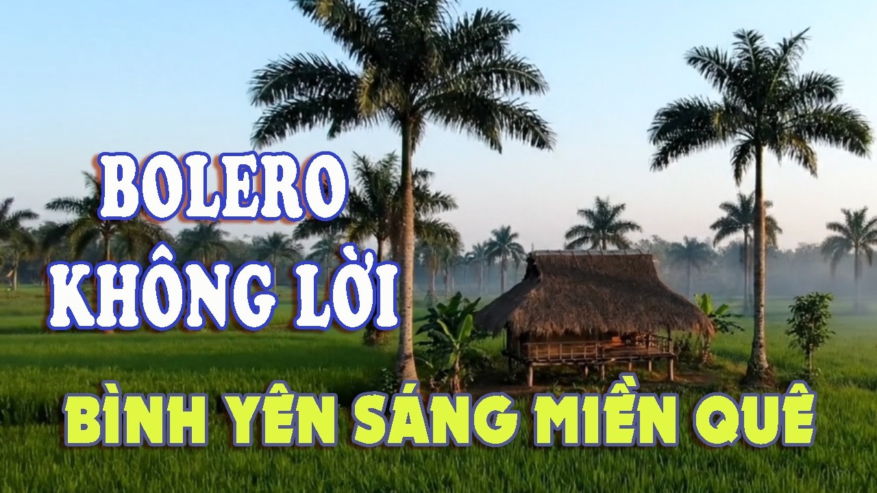 Bolero Không Lời Buổi Sáng Miền Quê – Nhạc Thư Giãn 2 Giờ Nghe Cùng Đồng Lúa Miền Tây