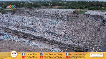 BẾN TRE: VỤ BÃI RÁC KHỔNG LỒ BỐC MÙI, ĐỊA PHƯƠNG ĐÃ CÓ HƯỚNG GIẢI QUYẾT