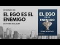 El ego es el enemigo por Ryan Holiday || Audio Resumen ||