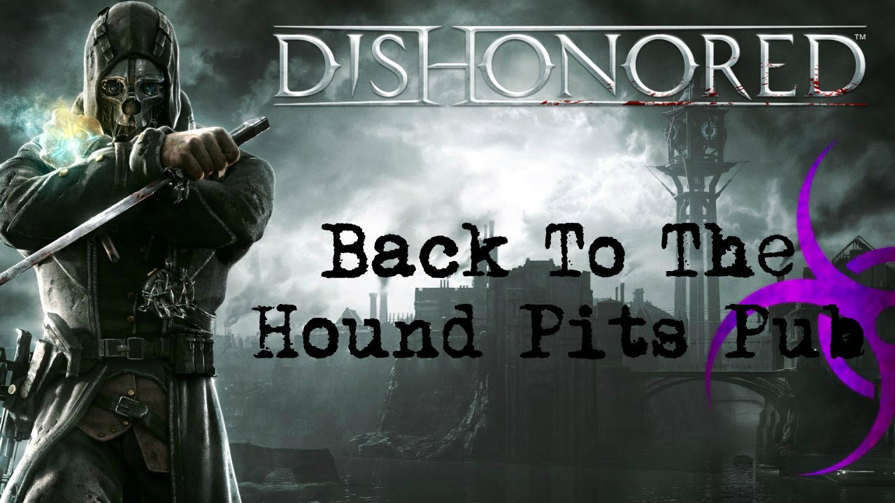 Dishonored Back To The Hound Pits Pub YouTube