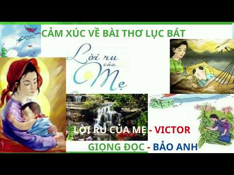 Video CẢM XÚC VỀ BÀI THƠ LỤC BÁT - LỜI RU CỦA MẸ - VICTOR - youtube