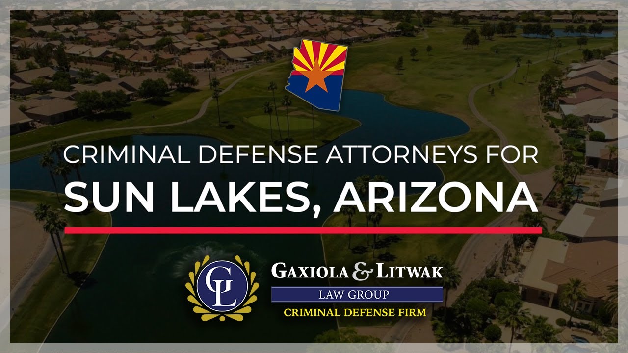 Sun Lakes, Arizona - Criminal Defense Attorneys - The Gaxiola & Litwak ...