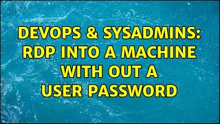 Famous DevOps & SysAdmins: RDP into a machine with out a user password Wealth