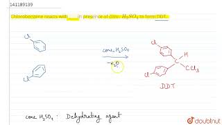Chlorobenzene Reacts Within Presence Of Conc. H2So4 To Form Ddt. Class 12 Haloalk...