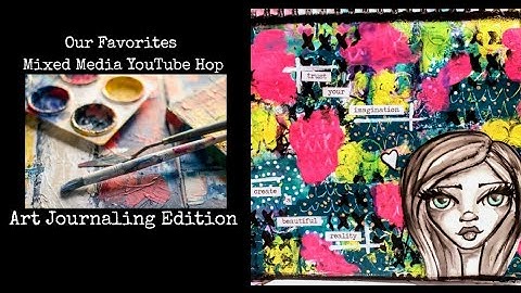 Our Favorites Mixed Media YouTube Hop! Art Journaling Edition #ourfavoritesyoutubehop