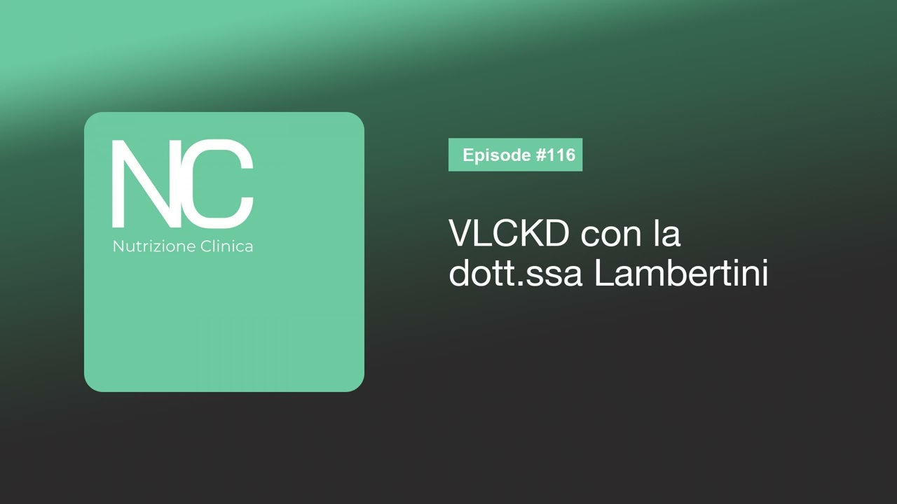 NC Podcast 116: VLCKD con la dott.ssa Lambertini