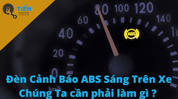 Đèn Cảnh báo ABS Sáng Trên Xe Chúng Ta cần phải làm gì ? - Tiến Garage