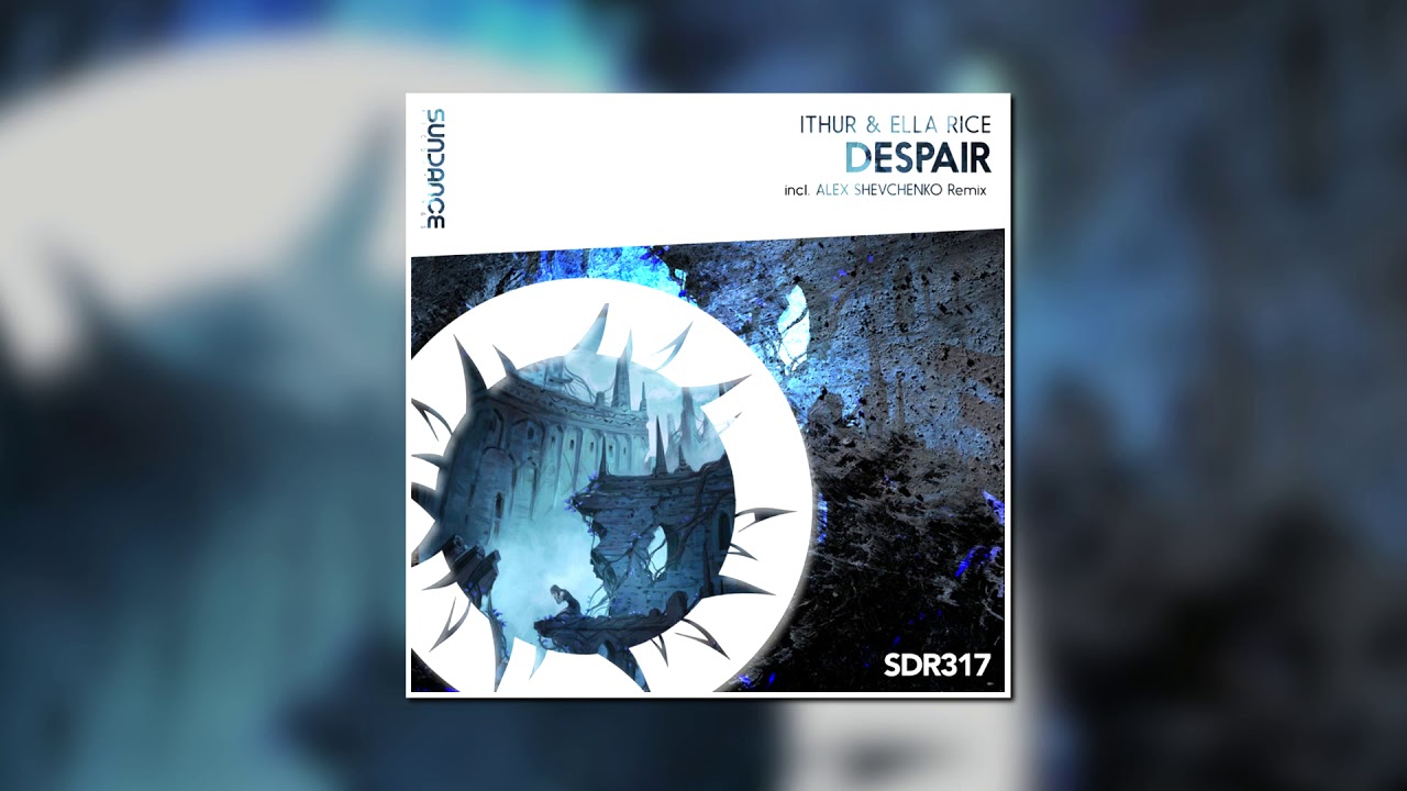 iThur & Ella Rice - Despair (Alex Shevchenko Remix) [SUNDANCE RECORDINGS]