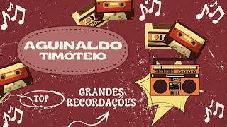 Video thumbnail of "AGUINALDO TIMÓTEO - Grandes Recordações"