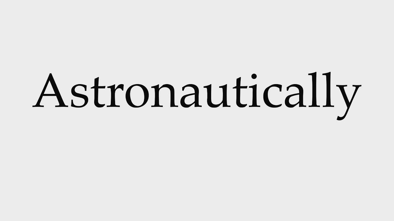 How to Pronounce Astronautically