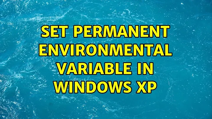 Set Permanent Environmental Variable in Windows XP