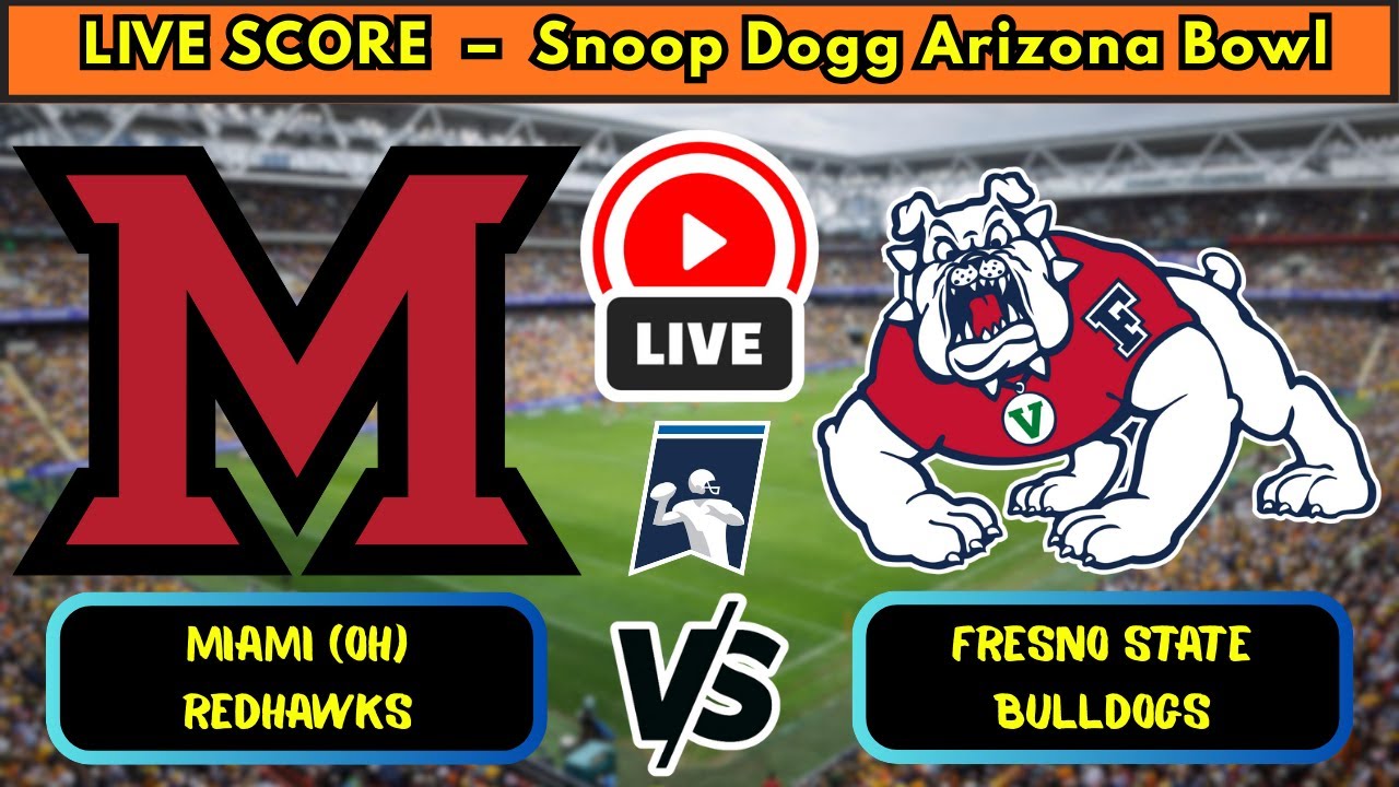🔴 Miami (OH) RedHawks vs Fresno State Bulldogs | NCAAF Snoop Dogg Arizona Bowl | Live Score Dec 27