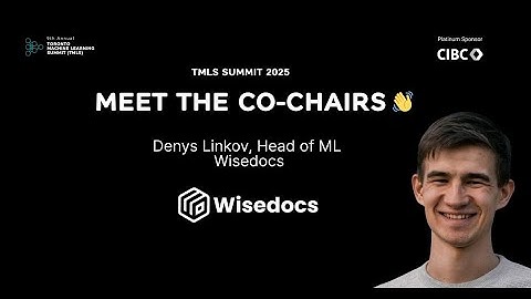 Meet The Co-Chairs TMLS Summit 2025: Denys Linkov (Head of ML, Wisedocs)