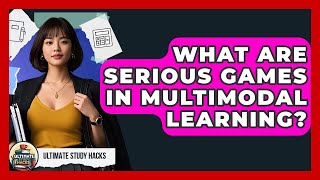 What Are Serious Games In Multimodal Learning? - Ultimate Study Hacks