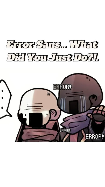 Error Sans… What Did You Just Do?!