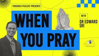 When You Pray | Dr Edward Sri