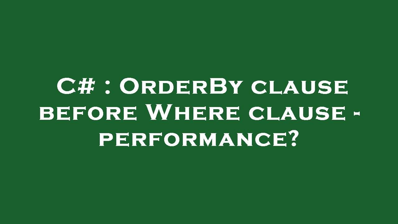 C# : OrderBy clause before Where clause - performance? - YouTube