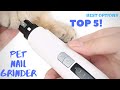 ✅ Best Pet Nail Grinder [TOP 5 PET NAIL GRINDER]