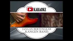 Lagu Karaoke KANGEN BAND - JANGAN BERTENGKAR LAGI (POP INDONESIA) | Official Karaoke Musik Video  - Durasi: 3:33. 