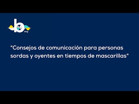 Consejos de comunicación para personas sordas y oyentes en tiempos de mascarillas- Visualfy