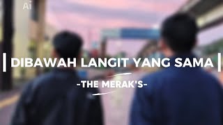 DIBAWAH LANGIT YANG SAMA -THE MERAK'S