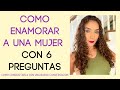 Cómo enamorar a una mujer con 6 preguntas (cómo conquistar a una chica fácilmente)