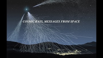 The Mystery of Cosmic Rays - Messages from space.