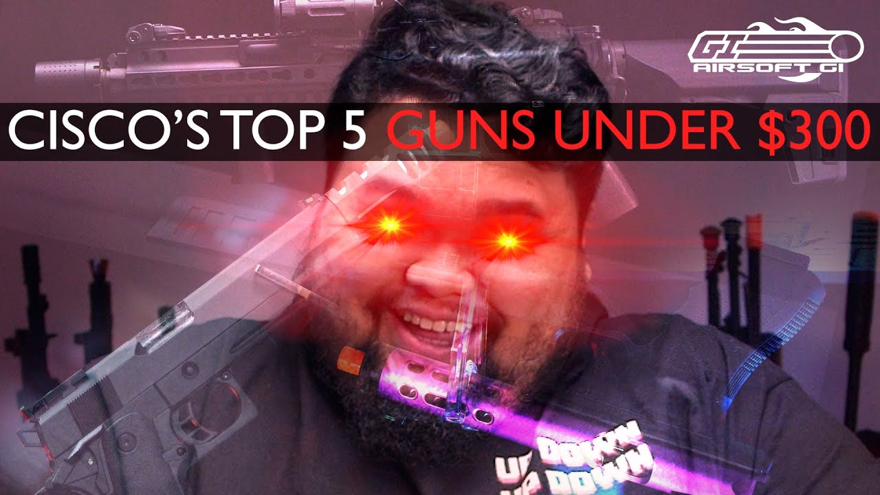 GREAT FOR EVERYONE! Cisco's Top 5 Airsoft Guns Under 300! Airsoft