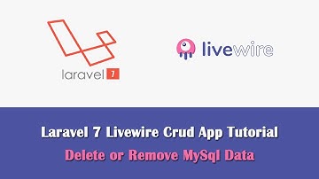 Laravel 7 CRUD App using Livewire - Delete or Remove MySql Data