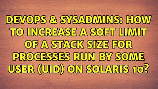 How to increase a soft limit of a stack size for processes run by some user (uid) on Solaris 10? screenshot 4