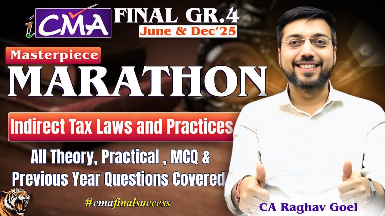 CMA Final Indirect Tax Laws & Practice Marathon| June'25 & Dec'25 | By CA Raghav Goel Sir 