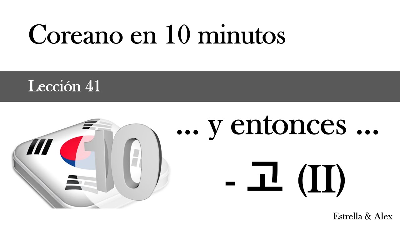 Coreano en 10 minutos - Lección 41 - ... y entonces ... (-고)