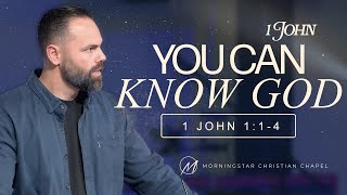 1 John 1:1-4 // You Can Know God