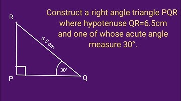 Construct a right angle triangle PQR where hypotenuse QR=6.5cm and one of whose acute angle 30°.