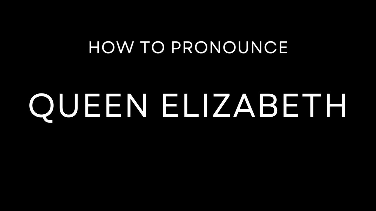 How to Pronounce Queen Elizabeth YouTube