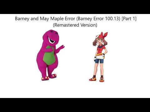 Barney and May Maple Error (Barney Error 100.13) [Part 1] {Remastered Version}
