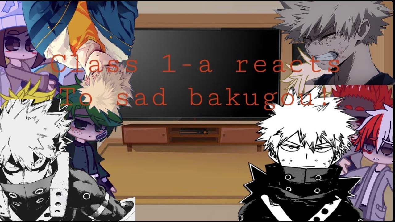 Class 1-A Reacts To Sad! Bakugou // Bakugou Angst // My Hero Academia