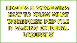 Celebrity DevOps & SysAdmins: How to know what Wordpress PHP file is making external requests? Profile