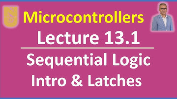 Microcontrollers - Lecture 13.1 - Slides 1-14 - Sequential logic circuits: Introduction and Latches