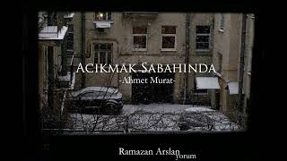 Acıkmak Sabahında | Ahmet Murat (Yorum:Ramazan Arslan)