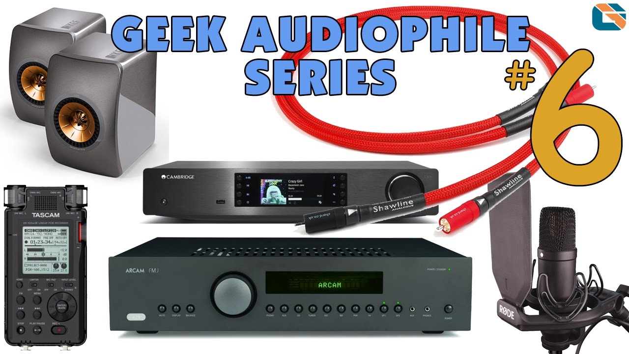 Geek Audiophile Series #6 • Chord Shawline • Arcam A39 • Cambridge Audio CXN • KEF LS50