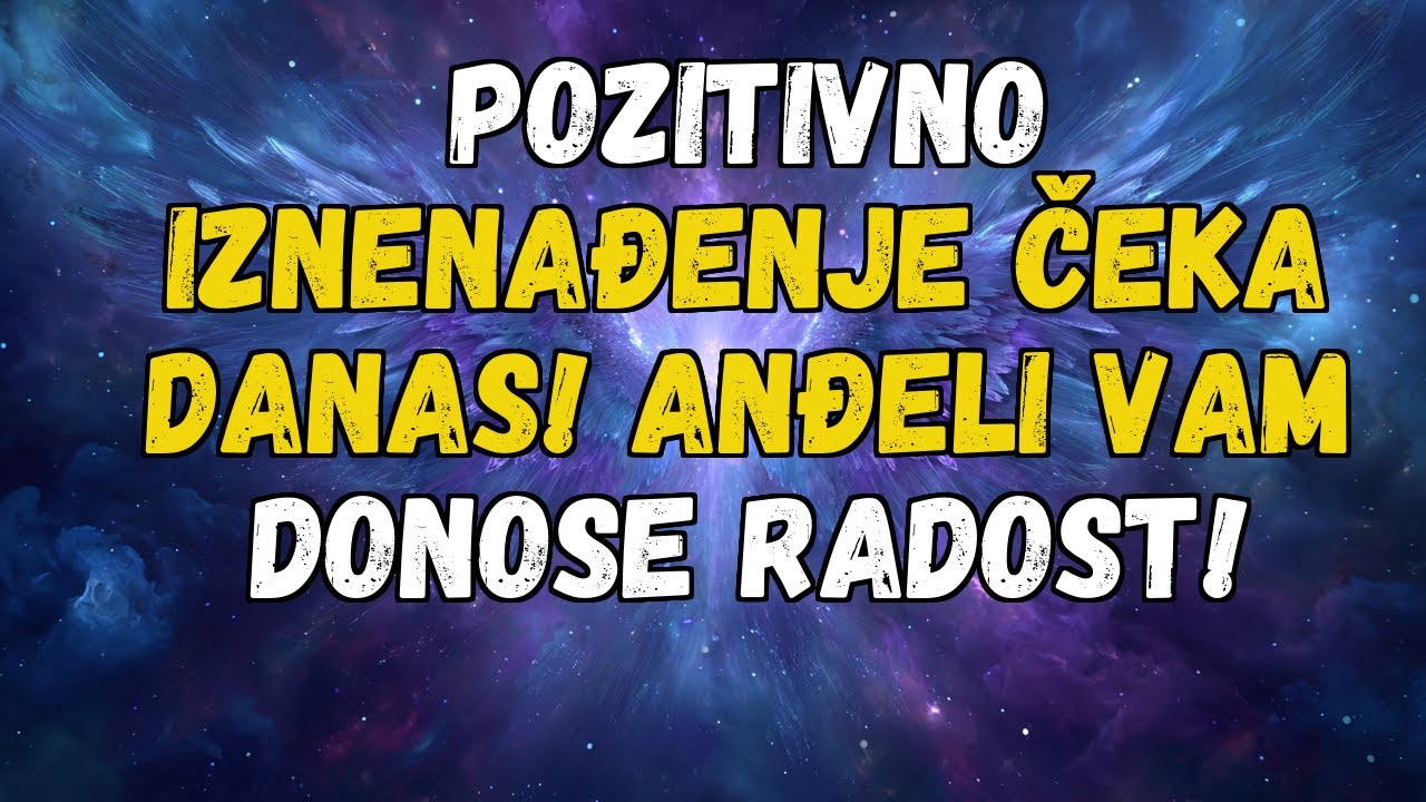 💌❤️ POZITIVNO IZNENAĐENJE ČEKA DANAS! ANĐELI VAM DAJU RADOST!