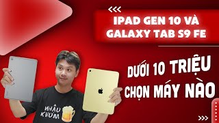 Galaxy Tab S9 FE và iPad gen 10: Vừa giải trí vừa làm việc nên chọn máy tính bảng nào? | CellphoneS