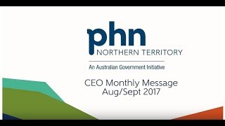 NT PHN Message from the CEO - Aug/Sep 2017
