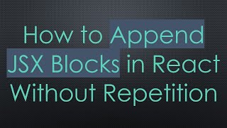 Celebrity How to Append JSX Blocks in React Without Repetition Net Worth