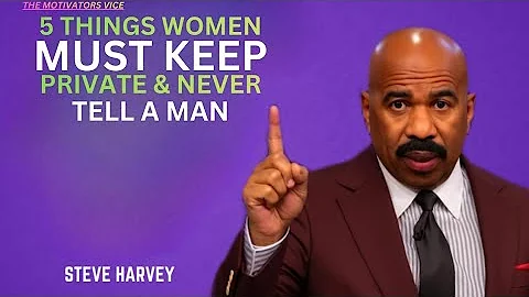 5 THINGS WOMEN MUST KEEP PRIVATE & NEVER TELL A MAN | Steve Harvey Motivation