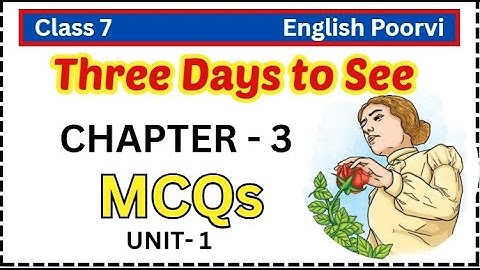 Three Days to See MCQs | Class 7 NEW NCERT English POORVI | Unit-1 Chapter- 3 Three Days to See MCQs