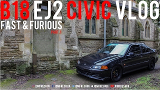 FAST \u0026 FURIOUS B18 EJ2 CIVIC VLOG 1/2