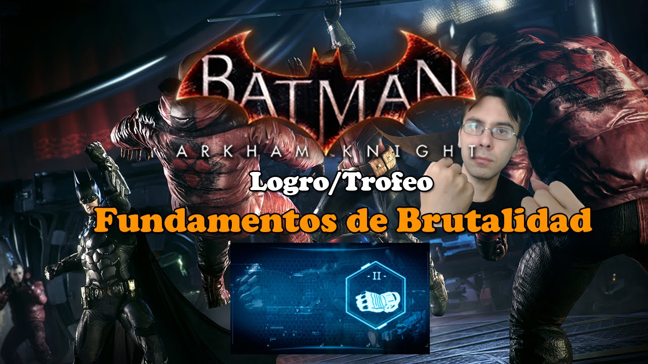 Batman Arkham Knight | Logro/Trofeo | Fundamentos de Brutalidad (Lista de  TODOS los movimientos) - YouTube